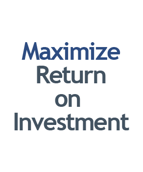 Maximize Return on Investment